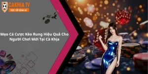 Mẹo Cá Cược Kèo Rung Hiệu Quả Cho Người Chơi Mới Tại Cà Khịa