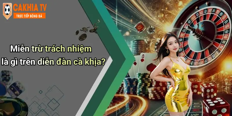 Miễn trừ trách nhiệm là gì trên diễn đàn cà khịa?