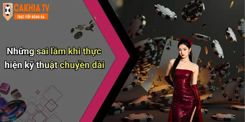 Những sai lầm khi thực hiện kỹ thuật chuyền dài