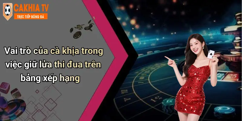 Vai trò của cà khịa trong việc giữ lửa thi đua trên bảng xếp hạng