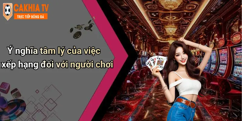 Ý nghĩa tâm lý của việc xếp hạng đối với người chơi