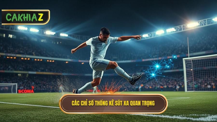 Các chỉ số thống kê sút xa cần quan tâm