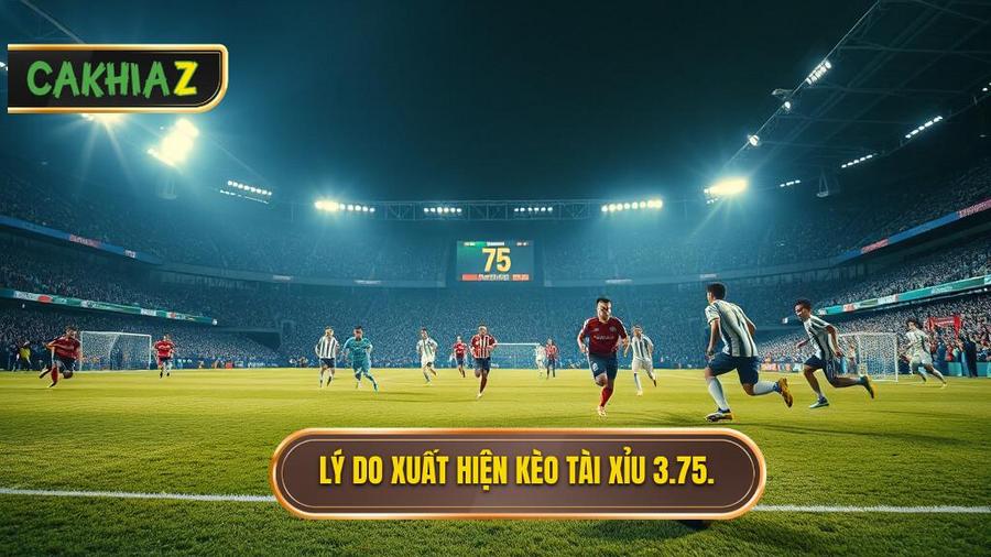 Tại sao kèo tài xỉu 3.75 hiệp 2 lại xuất hiện?
