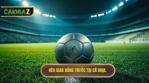 Kèo giao bóng trước
