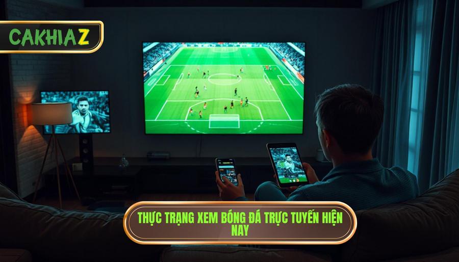 1. Thực trạng xem bóng đá trực tuyến hiện nay