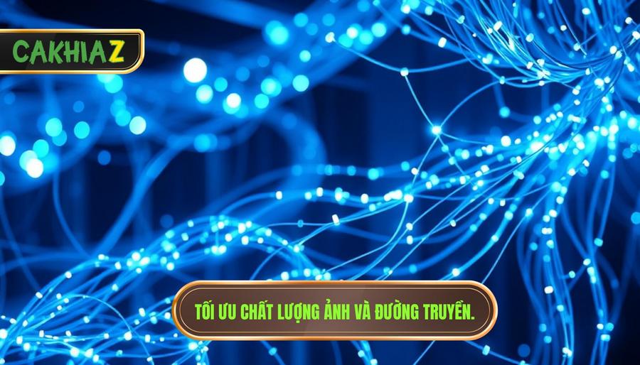 2. Tối ưu chất lượng ảnh và đường truyền.